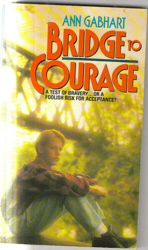 Bridge to Courage by Ann H. Gabhart