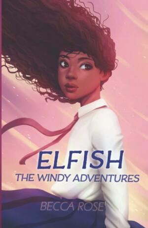 Elfish: The Windy Adventures by Becca Rose