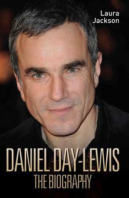 Daniel Day-Lewis: The Biography by Laura Jackson