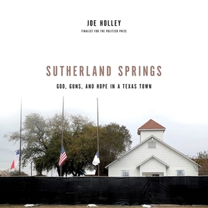 Sutherland Springs: God, Guns, and Hope in a Texas Town by 