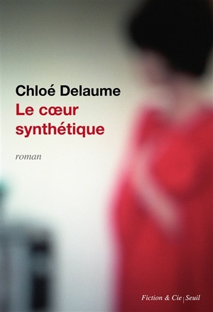 Le Cœur synthétique by Chloé Delaume