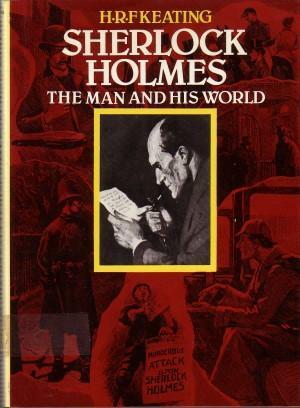 Sherlock Holmes: The Man and His World by H.R.F. Keating