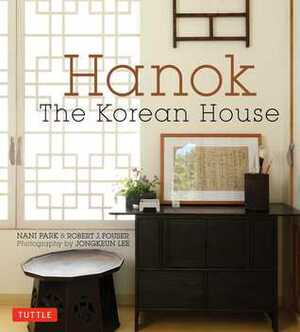 Hanok: The Korean House by Nani Park, Robert Fouser, Jongkeun Lee