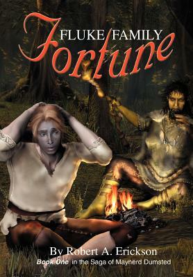 Fluke Family Fortune: Book One in the Saga of Maynerd Dumsted by Robert A. Erickson