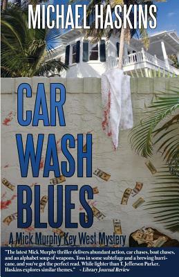 Car Wash Blues: A Mick Murphy Key West Mystery by Michael Haskins