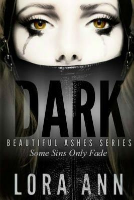 Dark (Beautiful Ashes Series, Book 1) by Lora Ann