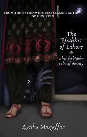 The Bhabhis of Lahore and other forbidden tales of the city by Ayesha Muzaffar