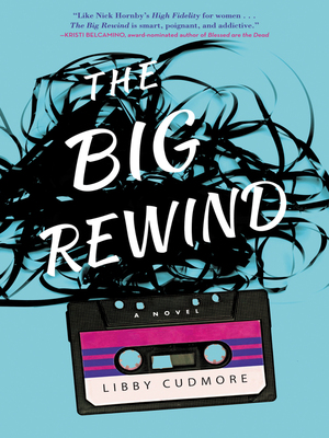 The Big Rewind: A Novel by Libby Cudmore