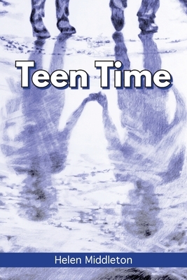 Teen Time: Working Out What You Want and Choosing How to 'Be' by Helen Middleton