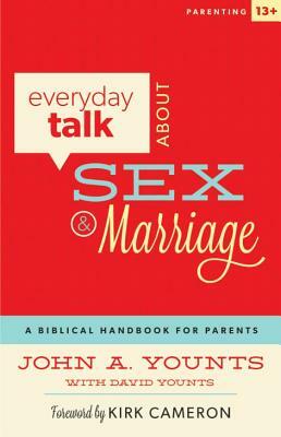 Everyday Talk about Sex and Marriage: A Biblical Handbook for Parents by John A. Younts