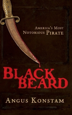 Blackbeard: America's Most Notorious Pirate by Angus Konstam
