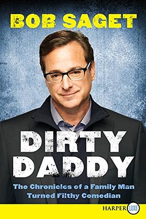 Dirty Daddy: The Chronicles of a Family Man Turned Filthy Comedian LARGE PRINT  by Bob Saget