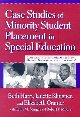 Case Studies of Minority Student Placement in Special Education by Elizabeth Cramer, Janette Klingner, Beth Harry