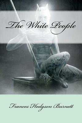 The White People by Frances Hodgson Burnett