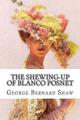 The Shewing-Up Of Blanco Posnet by George Bernard Shaw