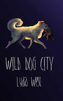 Wild Dog City by Lydia West