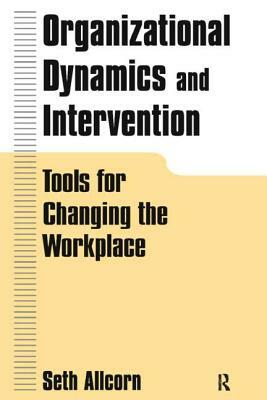 Organizational Dynamics and Intervention: Tools for Changing the Workplace: Tools for Changing the Workplace by Robert W. Allen, Lyman W. Porter, H. L. Angle