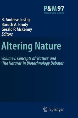 Altering Nature: Volume I: Concepts of 'nature' and 'the Natural' in Biotechnology Debates by 