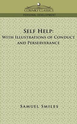 Self-Help: With Illustrations of Conduct and Perseverance by Samuel Jr. Smiles