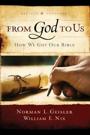 From God To Us Revised and Expanded: How We Got Our Bible by Norman L. Geisler, William E. Nix