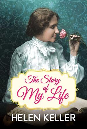 The Story of My Life illustrated by Helen Keller, Helen Keller