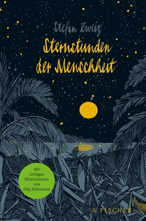 Sternstunden der Menschheit: Vierzehn historische Miniaturen Illustrierte Ausgabe by Stefan Zweig, Jörg Hülsmann
