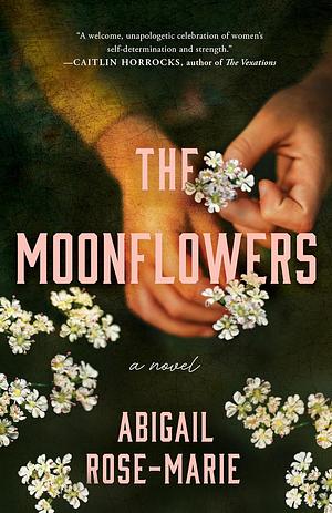 The Moonflowers: A Novel by Abigail Rose-Marie