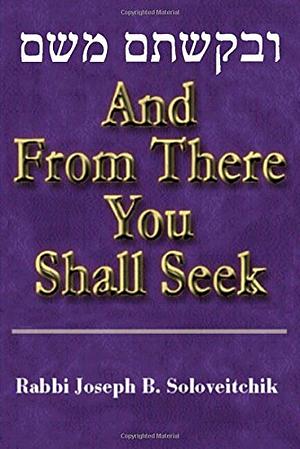 And from There You Shall Seek by Joseph B. Soloveitchik
