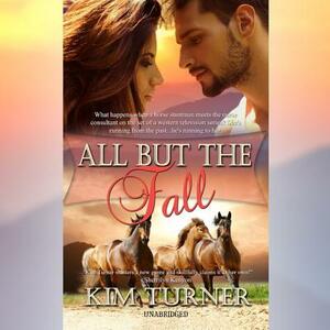 All But the Fall by Kim Turner