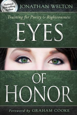 Eyes of Honor: Training for Purity and Righteousness by Jonathan Welton, Graham Cooke