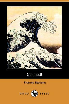 Claimed! (Dodo Press) by Francis Stevens