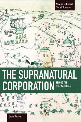 The Supranatural Corporation: Beyond the Multinationals by Laura Westra