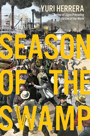 Season of the Swamp by Yuri Herrera