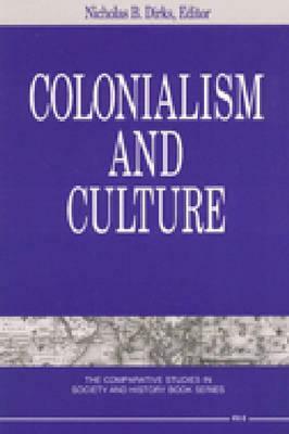 Colonialism and Culture by Nicholas B. Dirks