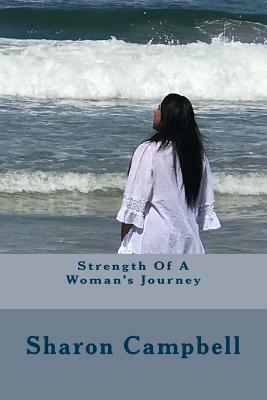 Strength Of A Woman's Journey by Sharon Campbell