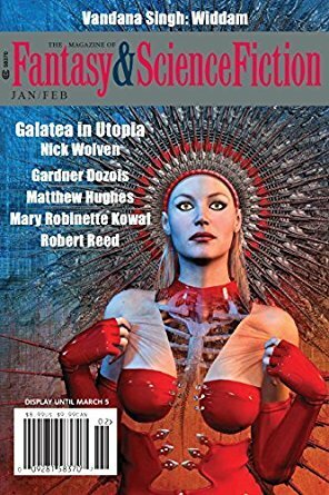 The Magazine of Fantasy & Science Fiction, January/February 2018 by Vandana Singh, Paul Di Filippo, Mary Robinette Kowal, J.D. Moyer, Steven Fischer, Lisa Mason, Robert Reed, Gardner Dozois, C.C. Finlay, Dale Bailey, Nick Wolven, Matthew Hughes