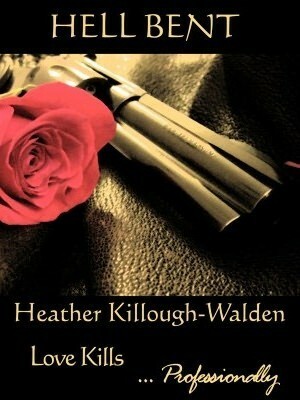 Hell Bent: Love Kills... Professionally by Heather Killough-Walden
