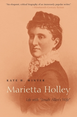 Marietta Holley: Life with "Josiah Allen's Wife" by Kate Winter