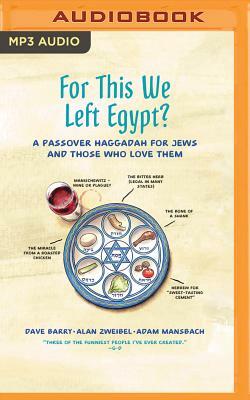 For This We Left Egypt?: A Passover Haggadah for Jews and Those Who Love Them by Alan Zweibel, Dave Barry, Adam Mansbach
