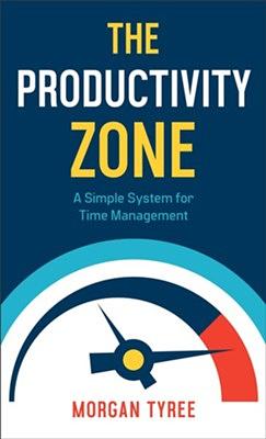 The Productivity Zone by Morgan Tyree