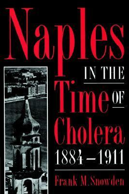 Naples in the Time of Cholera 1884-1911 by Frank M. Snowden