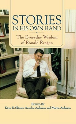 Stories in His Own Hand: The Everyday Wisdom of Ronald Reagan by 