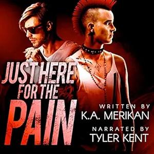 Just Here for the Pain by K.A. Merikan