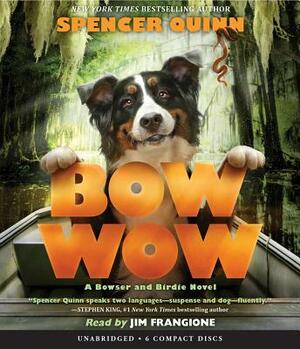 Bow Wow: A Bowser and Birdie Novel by Spencer Quinn