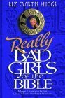 Really Bad Girls of the Bible by Liz Curtis Higgs