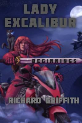 Lady Excalibur, Beginnings by Richard Griffith