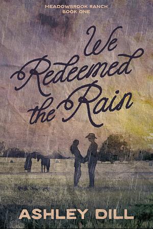 We Redeemed the Rain by Ashley Dill