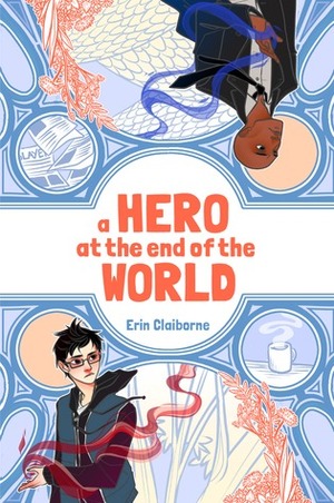 A Hero at the End of the World by Erin Claiborne, Jade Liebes