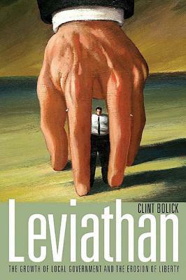 Leviathan: The Growth of Local Government and the Erosion of Liberty by Clint Bolick