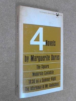 Four Novels: The Square / Moderato Cantabile / 10:30 on a Summer Night / The Afternoon of Mr. Andesmas by Marguerite Duras, Marguerite Duras